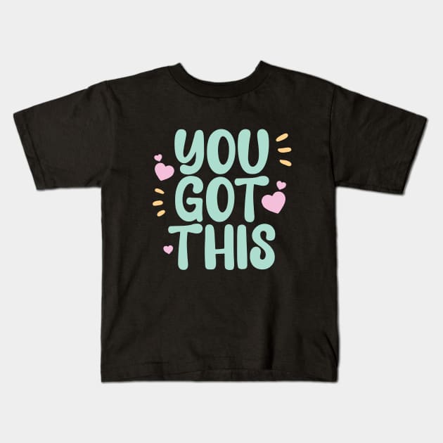 You got this a cute motivation qoute to keep you going Kids T-Shirt by Yarafantasyart
